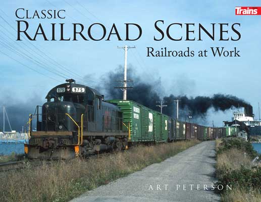 Kalmbach Classic Railroad Scenes: Railroads at Work (Soft) - KAL01314