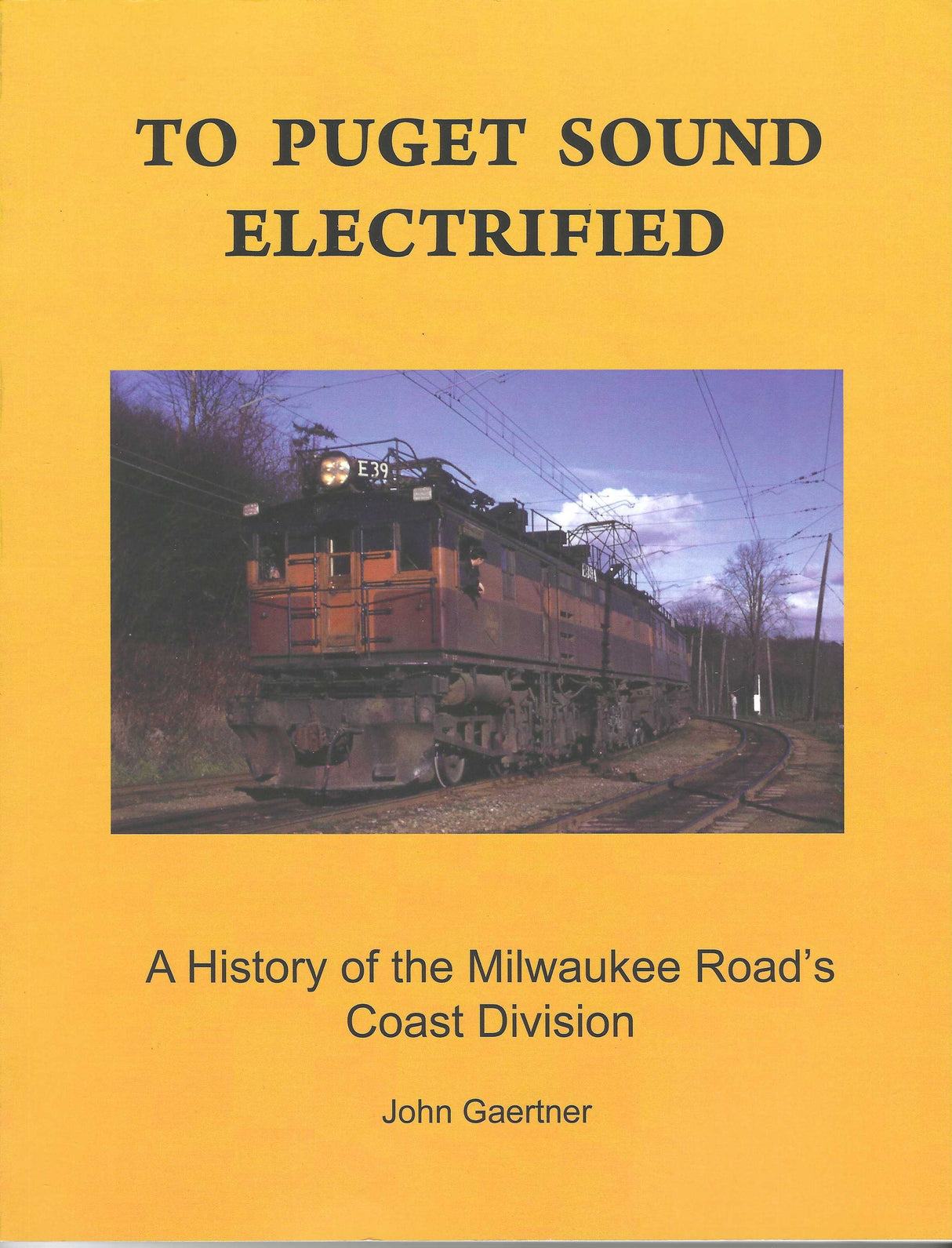 To Puget Sound Electrified - A HISTORY OF THE MILWAUKEE ROAD'S COAST DIVISION